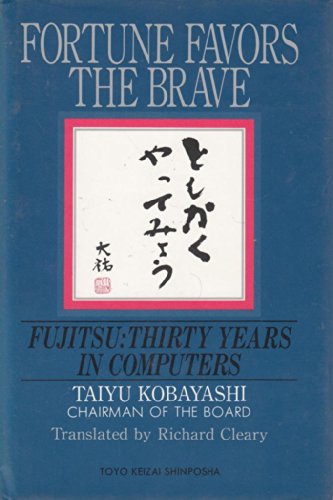 Stock image for FORTUNE FAVORS THE BRAVE. Fujitsu: Thirty Years in Computers for sale by Nealsbooks