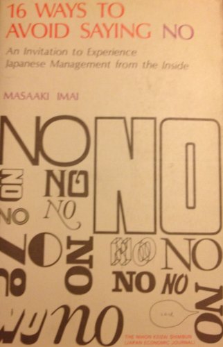 Imagen de archivo de 16 Ways to Avoid Saying No - an Invitation to Experience Japanese Management From the Inside a la venta por Better World Books