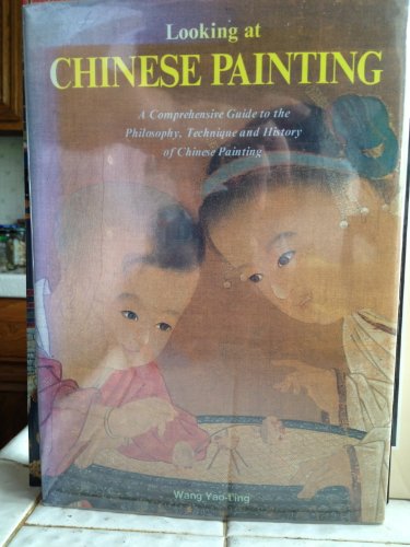 Imagen de archivo de Looking at Chinese Painting: A Comprehensive Guide to the Philosophy, Technique, and History of Chinese Painting a la venta por BooksRun