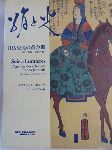 9784573062108: Soie et lumires : l'ge d'or des changes franco-japonais (des origines aux annes 1950).