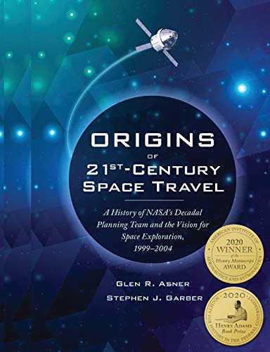 Imagen de archivo de Origins of 21st Century Space Travel: A History of NASA's Decadal Planning Team and Vision for Space Exploration, 1999-2004 a la venta por Books Puddle