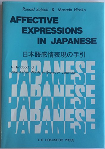 Imagen de archivo de Affective expressions in Japanese: a handbook of value-laden words in everyday Japanese a la venta por Wonder Book