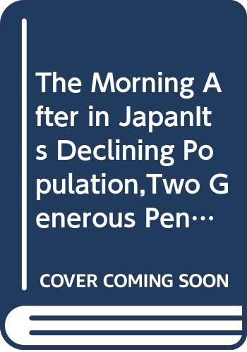 Stock image for The Morning after in Japan: Its Declining Population, Too Generous Pensions and a Weakened Economy for sale by Book Dispensary