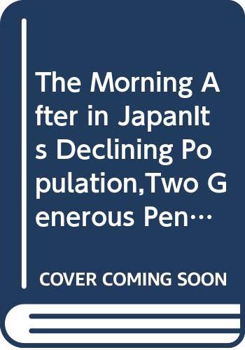 9784621045428: The Morning after in Japan: Its Declining Population, Too Generous Pensions and a Weakened Economy (Economic Research Series, No. 36)