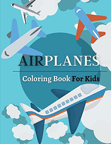 Stock image for Airplanes Coloring Book For Kids: Big Collection Of Airplane Coloring Pages for Boys and Girls. Airplane Coloring Book For Kids Ages 4-8, 6-9. Great . for sale by GreatBookPrices