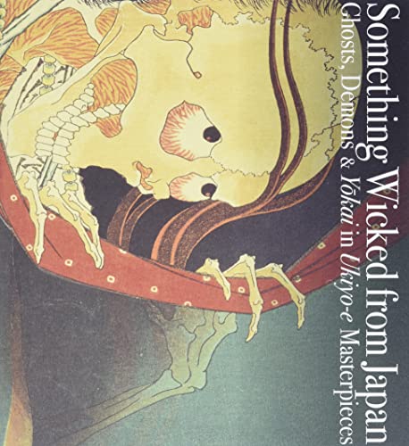 Stock image for Something Wicked from Japan: Ghosts, Demons & Yokai in Ukiyo-E Masterpieces Format: Paperback for sale by INDOO