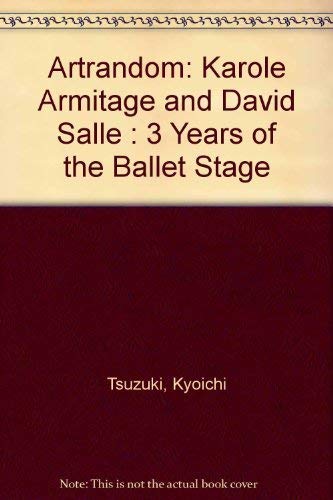 Imagen de archivo de ArT Random: Karole Armitage and David Salle : 3 Years of the Ballet Stage a la venta por G.J. Askins Bookseller