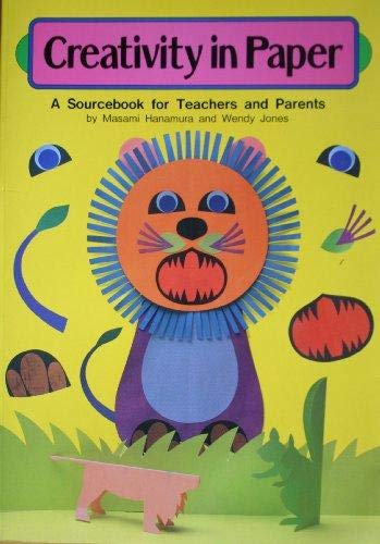 Creativity in Paper: A Sourcebook for Teachers and Parents (9784766107227) by Hanamura, Masami; Jones, Wendy