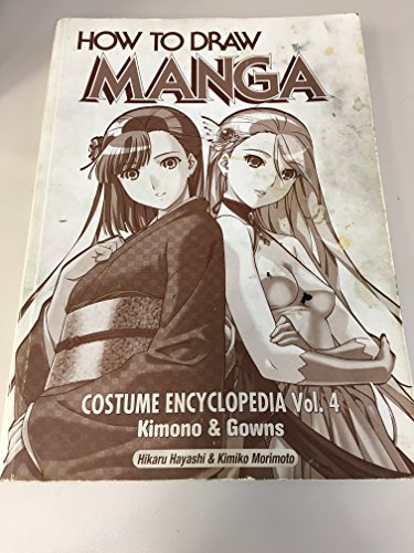 How To Draw Manga Costume Encyclopedia Volume 4: Kimono And Gowns (9784766117271) by Hayashi, Hikaru; Morimoto, Kimiko