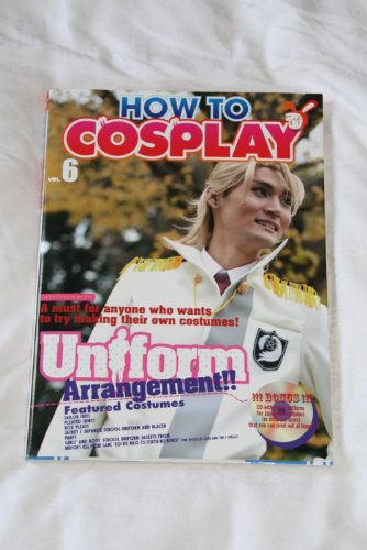 How to Cosplay Volume 6: Uniforms Arrangement: v. 6 (9784766120042) by Graphic-Sha