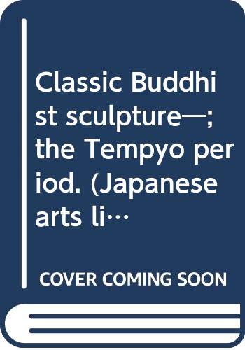 Imagen de archivo de Classic Buddhist sculpture :; the Tempyo period a la venta por BIBLIOPE by Calvello Books