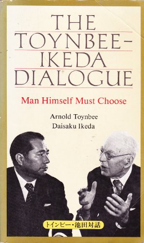 Stock image for The Toynbee-Ikeda Dialogue: Man Himself Must Choose for sale by funyettabooks