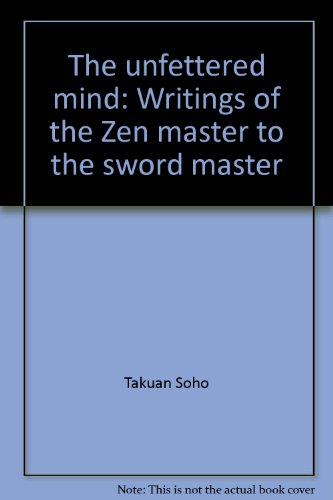 9784770012760: The unfettered mind: Writings of the Zen master to the sword master