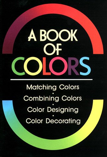 Stock image for A book of colors: Matching colors, combining colors, color designing, color decorating for sale by Wonder Book