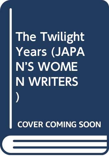 Beispielbild fr The Twilight Years (JAPAN  S WOMEN WRITERS) zum Verkauf von Books From California