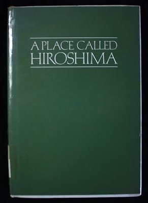 Stock image for A Place Called Hiroshima for sale by Sunny Day Bookstore