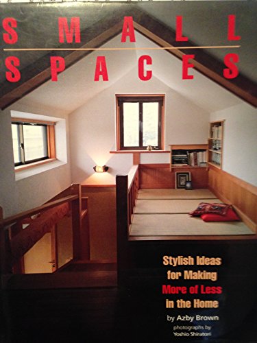 Stock image for Small Spaces: Stylish Ideas for Making More of Less in the Home for sale by Front Cover Books