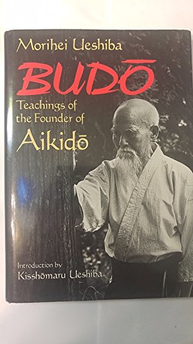 Stock image for Budo: Teachings of the Founder of Aikido for sale by TotalitarianMedia