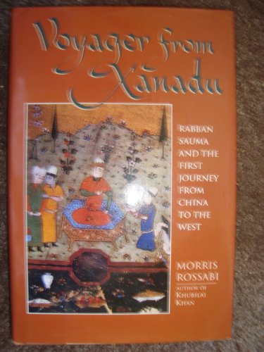 Beispielbild fr Voyager from Xanadu: Rabban Sauma and the First Journey from China to the West zum Verkauf von Ergodebooks