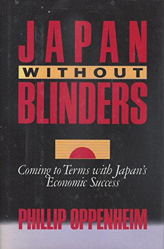 Imagen de archivo de Japan Without Blinders: Coming to Terms with Japan's Economic Success a la venta por Lee Madden, Book Dealer