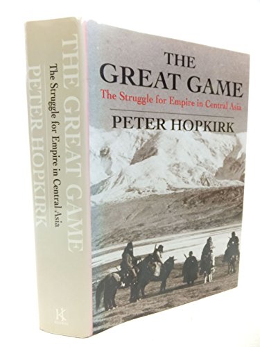 THE GREAT GAME - THE STRUGGLE FOR EMPIRE IN CENTRAL ASIA