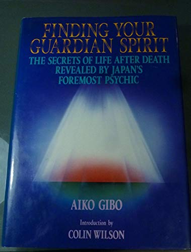 Stock image for Finding Your Guardian Spirit: The Secrets of Life After Death Revealed by Japan's Foremost Psychic for sale by Michael Knight, Bookseller