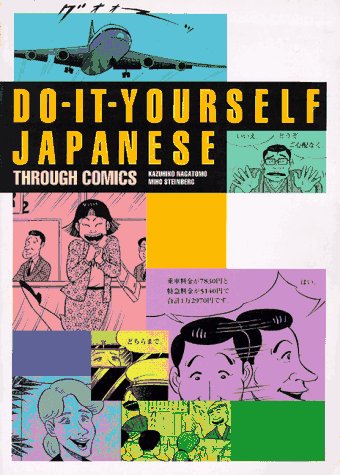 Do-It-Yourself Japanese Through Comics (English and Japanese Edition) (9784770019356) by Nagatomo, Kazuhiko; Steinberg, Miho