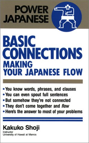 Imagen de archivo de Basic Connections: Making Your Japanese Flow (Power Japanese) a la venta por Ergodebooks