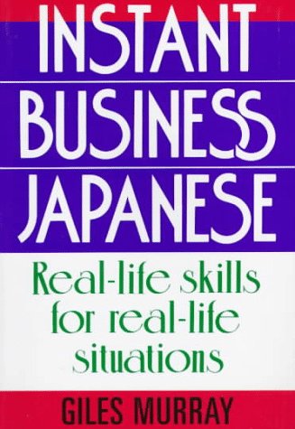 Imagen de archivo de Instant Business Japanese: Real Life Skills for Real Life Situations a la venta por Magers and Quinn Booksellers