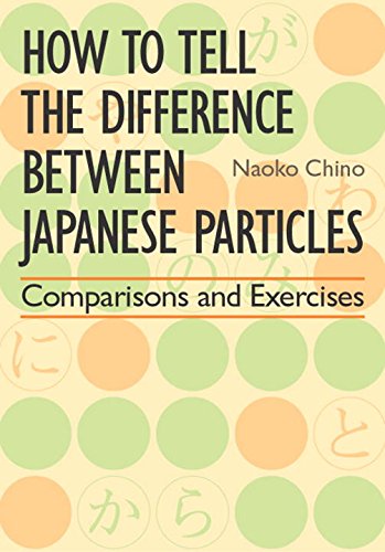 Beispielbild fr How to Tell the Difference between Japanese Particles: Comparisons and Exercises zum Verkauf von Goodwill Southern California