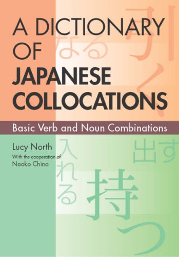 Dictionary Of Japanese Collocations: Basic Verb And Noun Combinations (9784770023001) by Chino, Naoko; North, Lucy