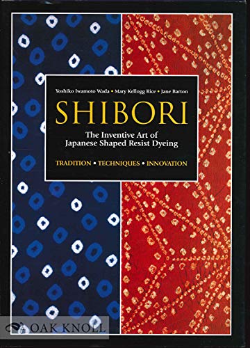 Beispielbild fr Shibori: The Inventive Art of Japanese Shaped Resist Dyeing zum Verkauf von GF Books, Inc.