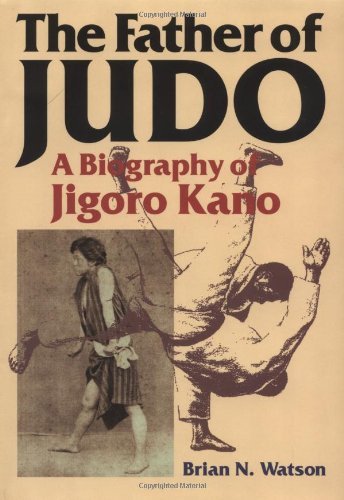 The Father of Judo: A Biography of Jigoro Kano (9784770025302) by Watson, Brian N.