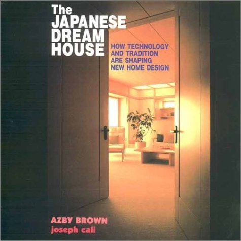 Beispielbild fr The Japanese Dream House: How Technology and Tradition Are Shaping New Home Design zum Verkauf von Books of the Smoky Mountains