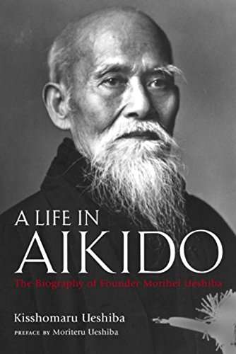 9784770026170: A Life in Aikido: The Biography of Founder Morihei Ueshiba