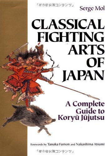 Beispielbild fr Classical Fighting Arts of Japan: A Complete Guide to Koryu Jujutsu zum Verkauf von KuleliBooks
