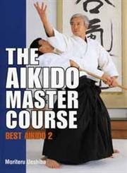 The Aikido Master Course: Best Aikido 2 (9784770027634) by Ueshiba, Moriteru