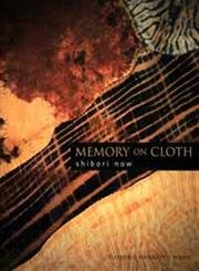 Memory on Cloth: Shibori Now: Contemporary Shibori Innovations