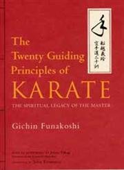 The Twenty Guiding Principles of Karate: The Spiritual Legacy of the Master (9784770027962) by Funakoshi, Gichin; Takagi, Jotaro; Teramoto, John