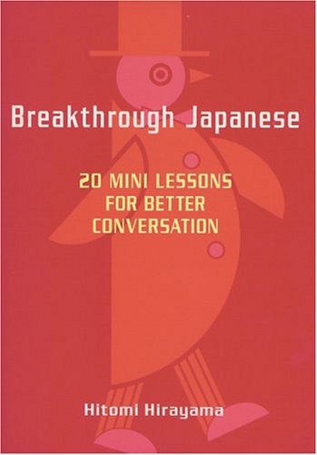 Beispielbild fr Breakthrough Japanese: 20 Mini Lessons for Better Conversation zum Verkauf von Hamelyn