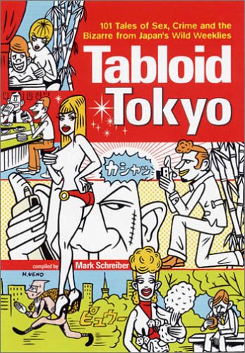 9784770028921: Tabloid Tokyo: 101 Tales of Sex, Crime and the Bizarre from Japan's Wild Weeklies