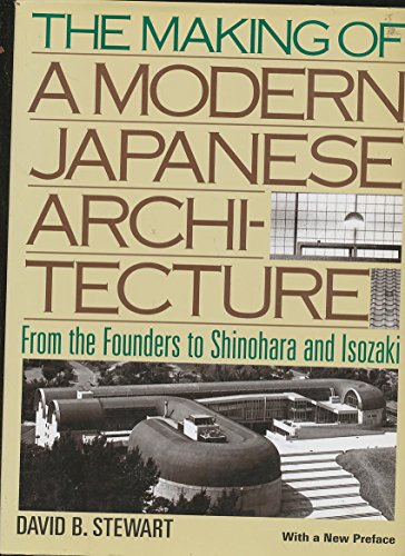 The Making of a Modern Japanese Architecture: From the Founders to Shinohara and Isozaki (9784770029331) by Stewart, David B.