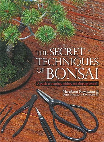 Beispielbild fr The Secret Techniques of Bonsai: A Guide to Starting, Raising, and Shaping Bonsai zum Verkauf von Books of the Smoky Mountains