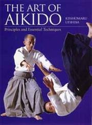 Imagen de archivo de The Art of Aikido: Principles and Essential Techniques a la venta por Magus Books Seattle