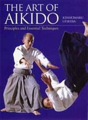 The Art of Aikido: Principles and Essential Techniques (9784770029454) by Ueshiba, Kisshomaru
