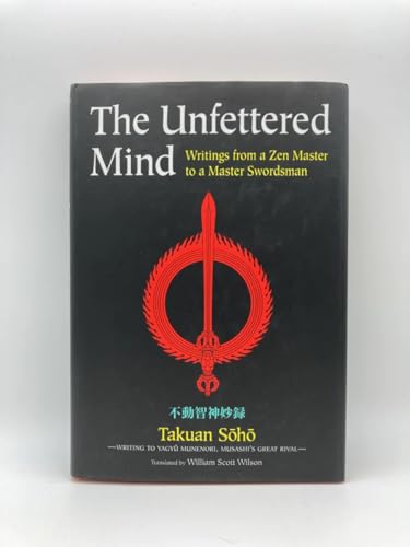 9784770029478: The Unfettered Mind: Writings from a Zen Master to a Master Swordsman (The Way of the Warrior Series)