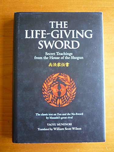 Beispielbild fr The Life-Giving Sword : The Secret Teachings from the House of the Shogun zum Verkauf von Better World Books