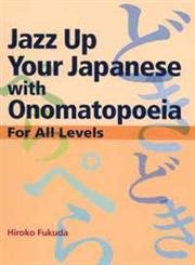 Beispielbild fr Jazz Up Your Japanese with Onomatopoeia: For All Levels zum Verkauf von ThriftBooks-Atlanta