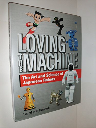 Imagen de archivo de Loving the Machine: The Art and Science of Japanese Robots a la venta por WorldofBooks