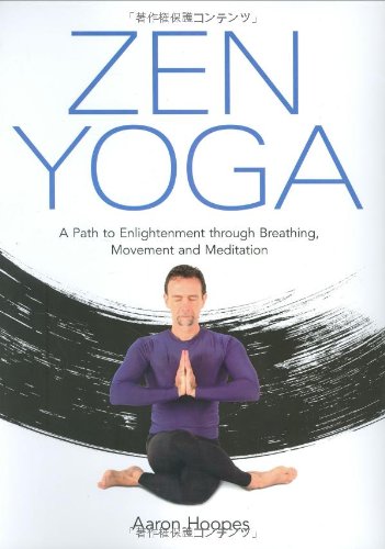 Stock image for Zen Yoga: A Path to Enlightenment Through Breathing, Movement and Meditation for sale by ThriftBooks-Atlanta